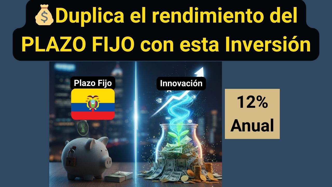 💰Duplica el rendimiento del PLAZO FIJO con esta Inversión – Invierte en Innovación en Ecuador