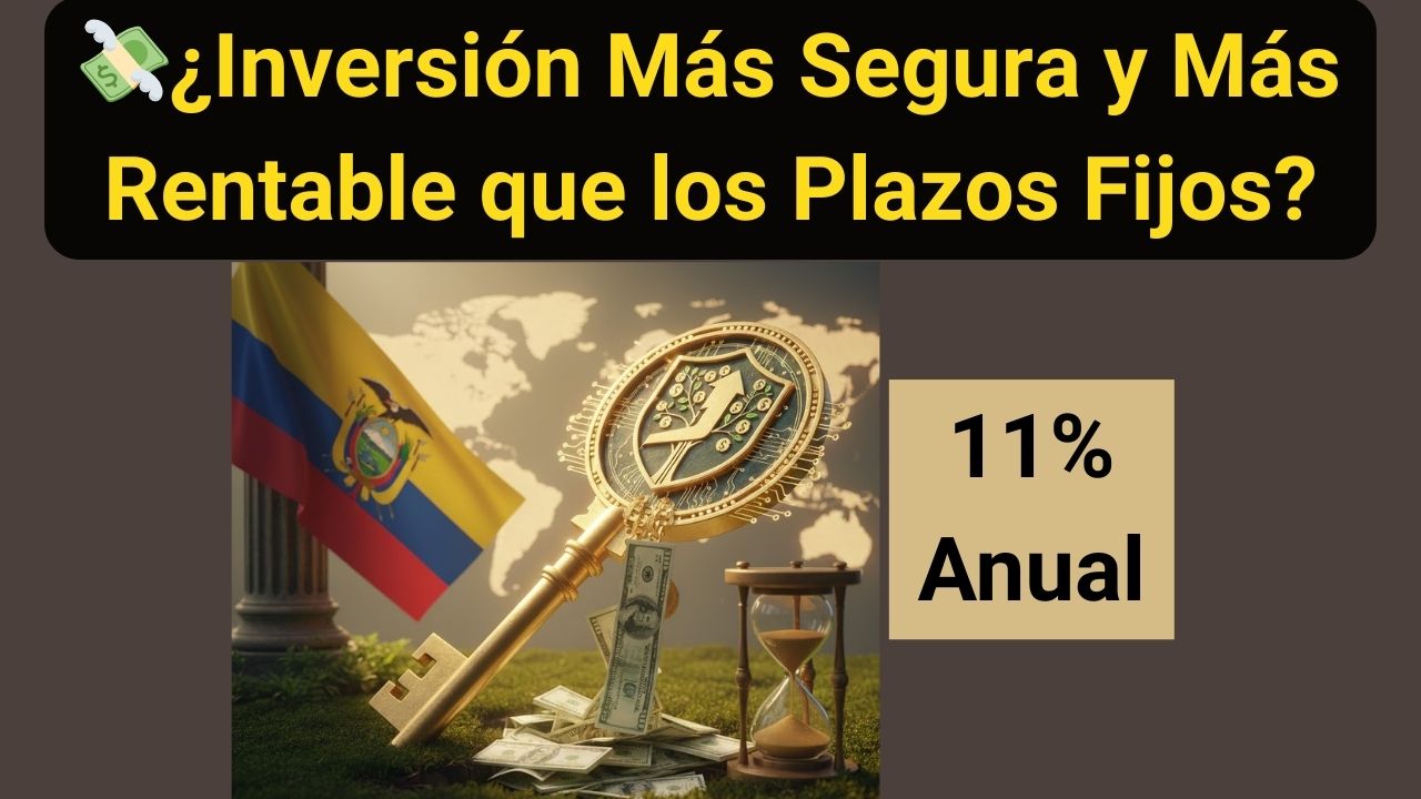 💸¿Hay una Inversión Más Segura y Más Rentable que los Plazos Fijos en Ecuador?